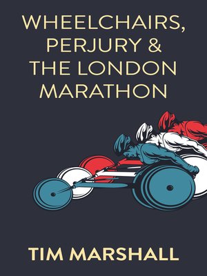 cover image of Wheelchairs, Perjury and the London Marathon